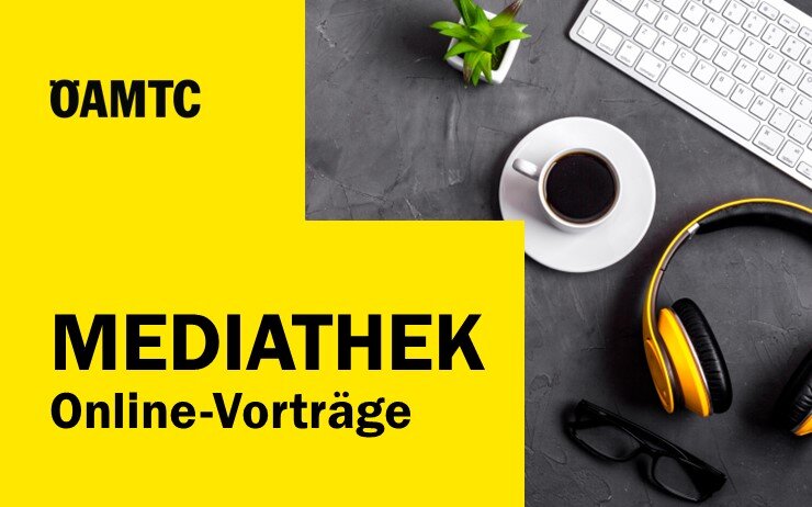 Mediathek Online-Vorträge Mediathek Online-Vorträge © ÖAMTC